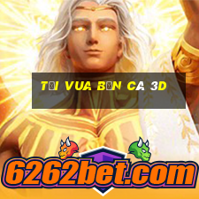 tải vua bắn cá 3d