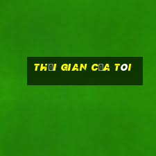 thời gian của tôi