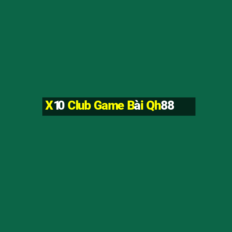 X10 Club Game Bài Qh88