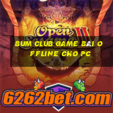 Bum Club Game Bài Offline Cho Pc