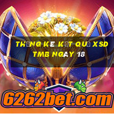 THỐNG KÊ KẾT QUẢ XSDTMB ngày 18