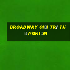 Broadway giải trí thử nghiệm