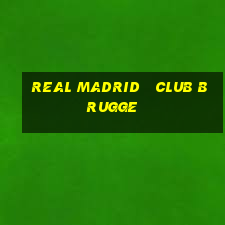 real madrid   club brugge