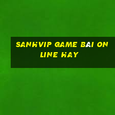 Sanhvip Game Bài Online Hay