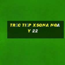 Trực tiếp XSQNA ngày 22