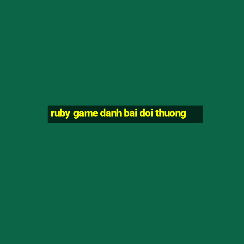 ruby game danh bai doi thuong