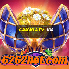 cakhiatv 100