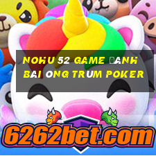 Nohu 52 Game Đánh Bài Ông Trùm Poker