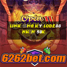 Link đăng ký Lode88 Nhận 50k