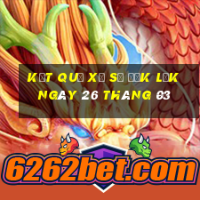 kết quả xổ số đắk lắk ngày 26 tháng 03