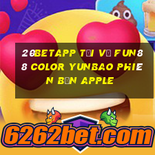 20betapp Tải về Fun88 Color Yunbao phiên bản Apple