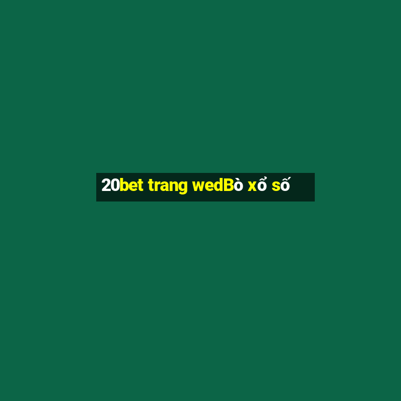 20bet trang wedBò xổ số