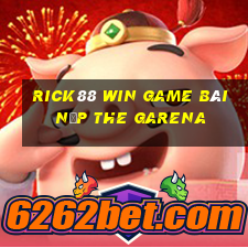 Rick88 Win Game Bài Nạp The Garena