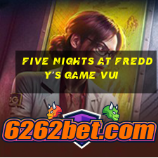 five nights at freddy's game vui