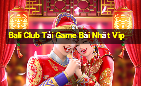 Bali Club Tải Game Bài Nhất Vip