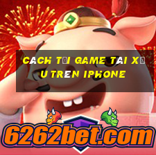 cách tải game tài xỉu trên iphone