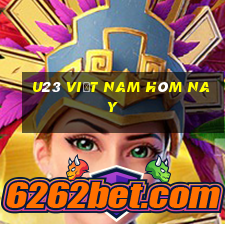 u23 việt nam hôm nay