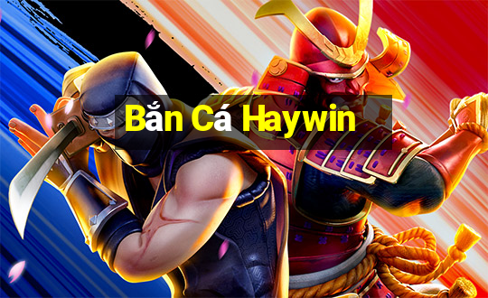 Bắn Cá Haywin