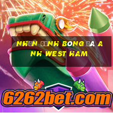 nhận định bóng đá anh west ham