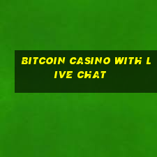 bitcoin casino with live chat