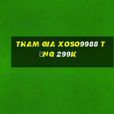 Tham gia Xoso9988 Tặng 299k