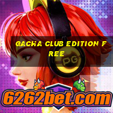 gacha club edition free