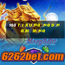 168 Tải xuống ứng dụng mở mạng