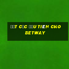 Đặt cọc đầu tiên cho betway