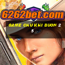 game chu khi buon 25