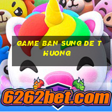 game ban sung de thuong