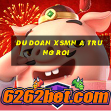 du doan xsmn a trung roi