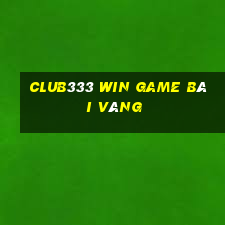 Club333 Win Game Bài Vàng