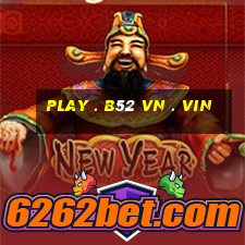 play . b52 vn . vin