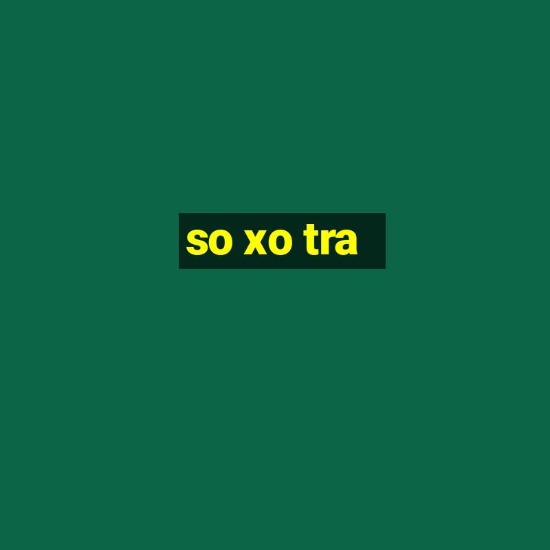 so xo tra