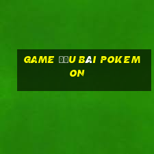 game đấu bài pokemon