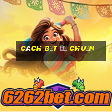 cách bắt đề chuẩn