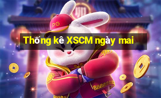 Thống kê XSCM ngày mai