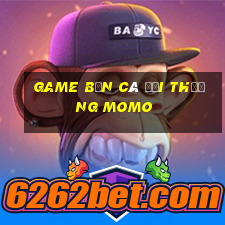 game bắn cá đổi thưởng momo