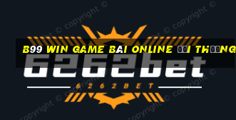 B99 Win Game Bài Online Đổi Thưởng