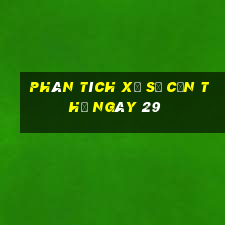 Phân tích Xổ Số Cần Thơ ngày 29