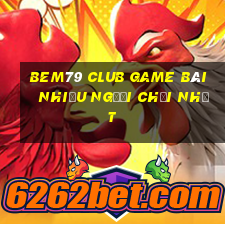 Bem79 Club Game Bài Nhiều Người Chơi Nhất