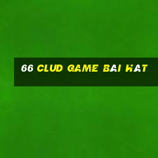 66 Clud Game Bài Hát