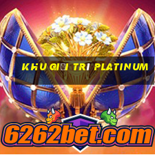 Khu giải trí Platinum