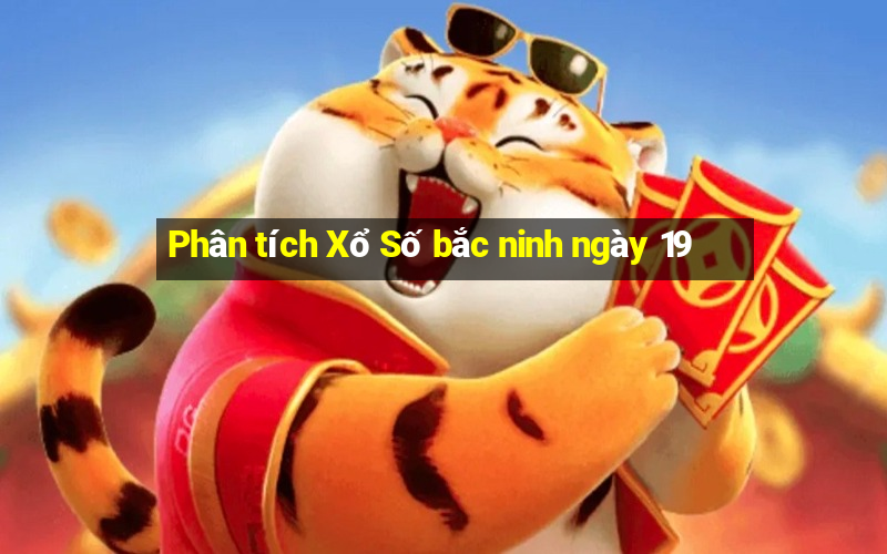 Phân tích Xổ Số bắc ninh ngày 19