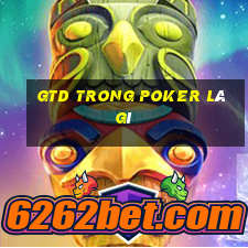 gtd trong poker là gì