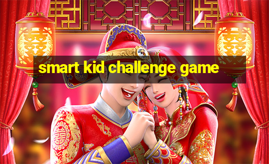 smart kid challenge game