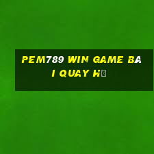 Pem789 Win Game Bài Quay Hũ