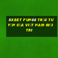 8Xbet Fun88 trực tuyến của Việt nam giải trí