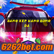 bang xep hang bongda