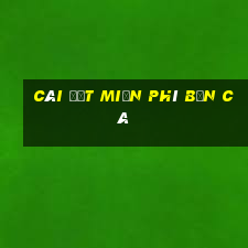 Cài đặt miễn phí Bắn cá